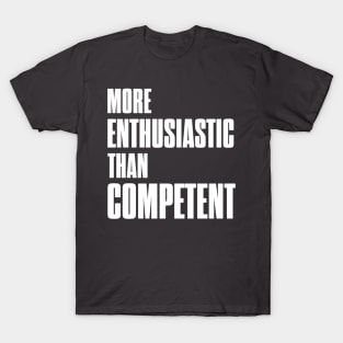 More enthusiastic than competent - God loves a trier! T-Shirt